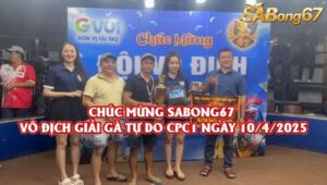 VÔ ĐỊCH GIẢI GÀ TỰ DO CPC1 1072025